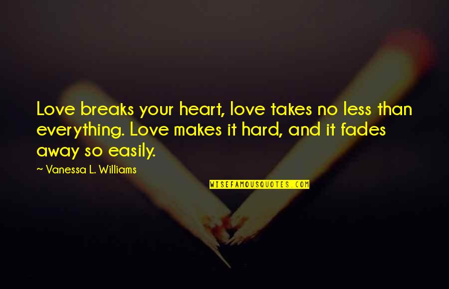 Half Full Cup Quotes By Vanessa L. Williams: Love breaks your heart, love takes no less