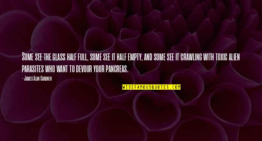 Half Full Glass Quotes By James Alan Gardner: Some see the glass half full, some see