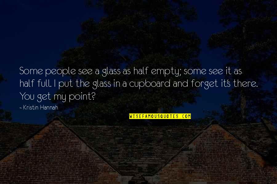 Half Full Glass Quotes By Kristin Hannah: Some people see a glass as half empty;