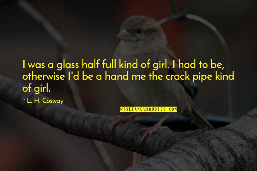 Half Full Glass Quotes By L. H. Cosway: I was a glass half full kind of