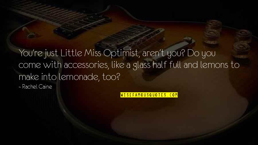 Half Full Glass Quotes By Rachel Caine: You're just Little Miss Optimist, aren't you? Do