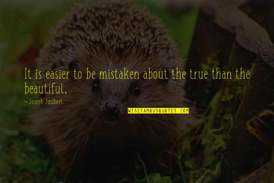 Half Glass Full Quote Quotes By Joseph Joubert: It is easier to be mistaken about the