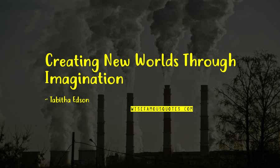 Half Glass Full Quote Quotes By Tabitha Edson: Creating New Worlds Through Imagination