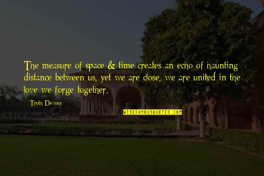Half Hanged Mary Quotes By Truth Devour: The measure of space & time creates an