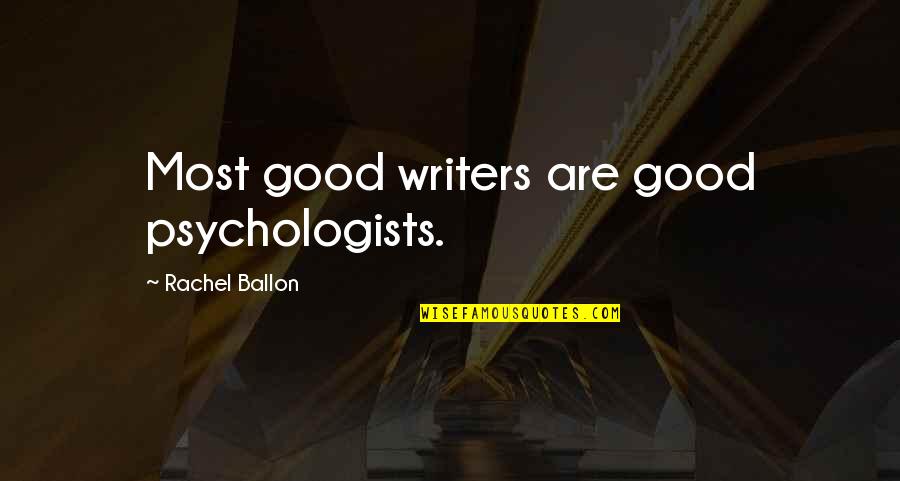 Half Hearted As Support Quotes By Rachel Ballon: Most good writers are good psychologists.