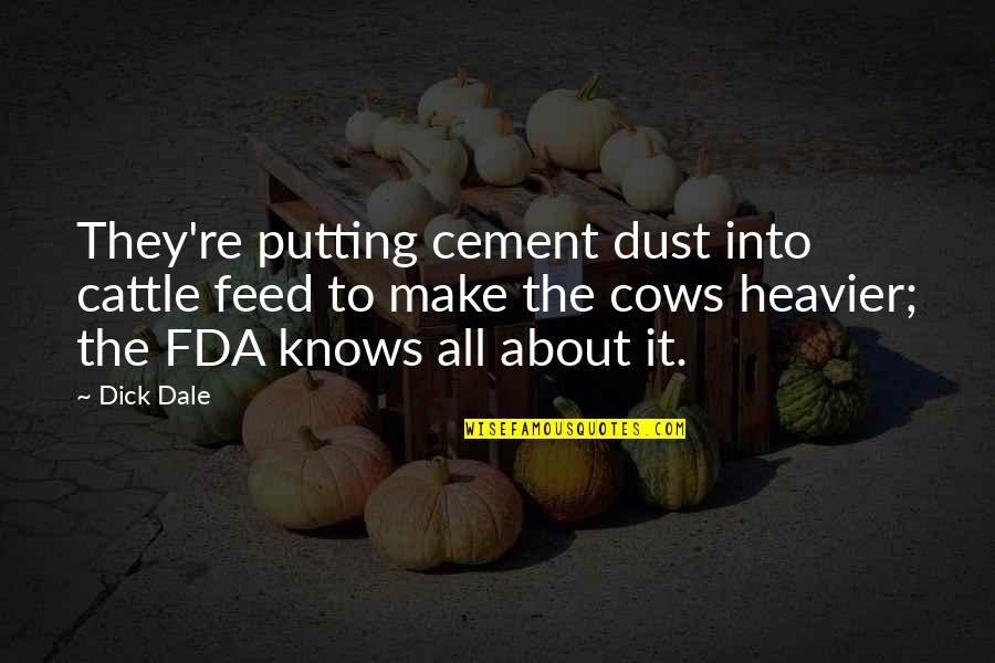 Half Hearted Or Lacking Quotes By Dick Dale: They're putting cement dust into cattle feed to