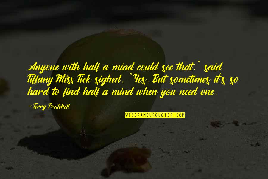 Half Knowledge Quotes By Terry Pratchett: Anyone with half a mind could see that,"