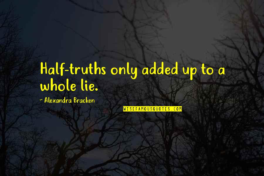 Half Lies Quotes By Alexandra Bracken: Half-truths only added up to a whole lie.