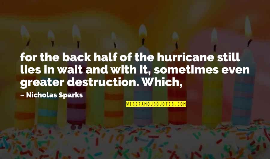 Half Lies Quotes By Nicholas Sparks: for the back half of the hurricane still