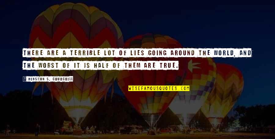 Half Lies Quotes By Winston S. Churchill: There are a terrible lot of lies going
