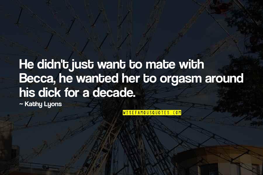 Half Life 2 Breen Quotes By Kathy Lyons: He didn't just want to mate with Becca, Half Life 2 Breen Quotes By Kathy Lyons: He didn't just want to mate with Becca,