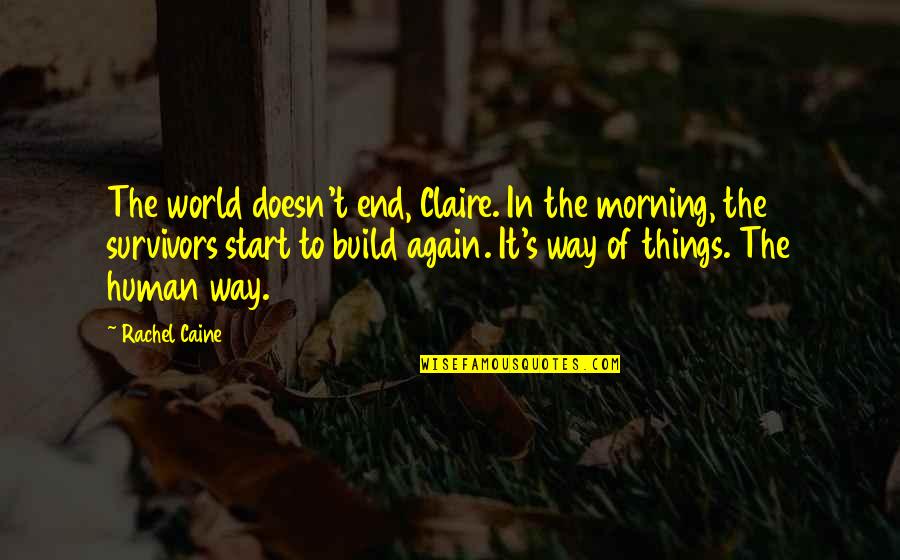 Half Life 2 Civil Protection Quotes By Rachel Caine: The world doesn't end, Claire. In the morning,