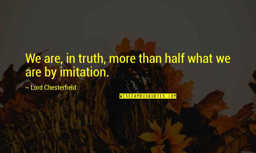 Half Life 2 Combine Soldier Quotes By Lord Chesterfield: We are, in truth, more than half what