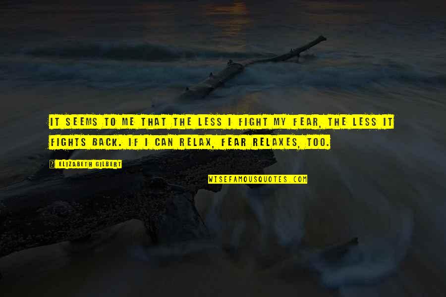 Half Life 2 Kleiner Quotes By Elizabeth Gilbert: It seems to me that the less I Half Life 2 Kleiner Quotes By Elizabeth Gilbert: It seems to me that the less I