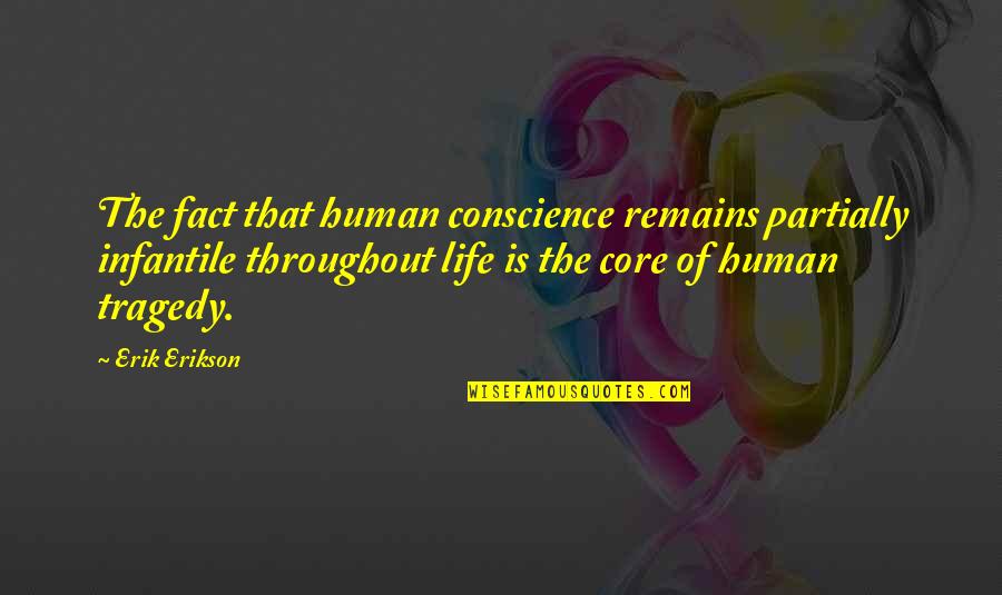 Half Life 2 Kleiner Quotes By Erik Erikson: The fact that human conscience remains partially infantile Half Life 2 Kleiner Quotes By Erik Erikson: The fact that human conscience remains partially infantile