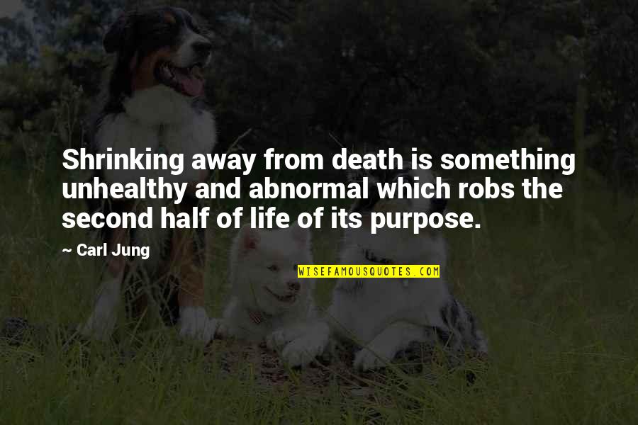 Half Life Quotes By Carl Jung: Shrinking away from death is something unhealthy and