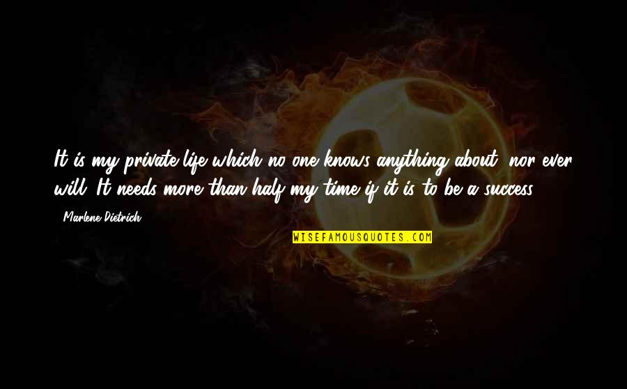 Half Life Quotes By Marlene Dietrich: It is my private life which no one Half Life Quotes By Marlene Dietrich: It is my private life which no one