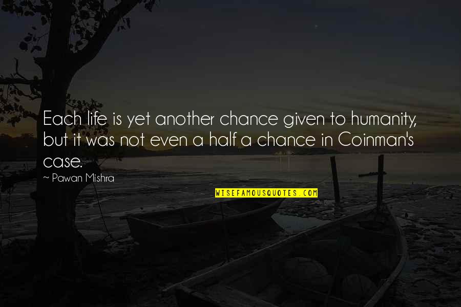 Half Life Quotes By Pawan Mishra: Each life is yet another chance given to