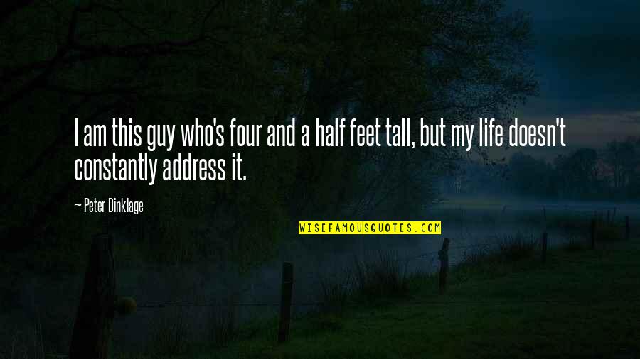 Half Life Quotes By Peter Dinklage: I am this guy who's four and a Half Life Quotes By Peter Dinklage: I am this guy who's four and a