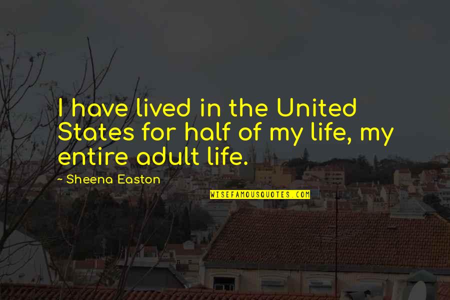 Half Life Quotes By Sheena Easton: I have lived in the United States for