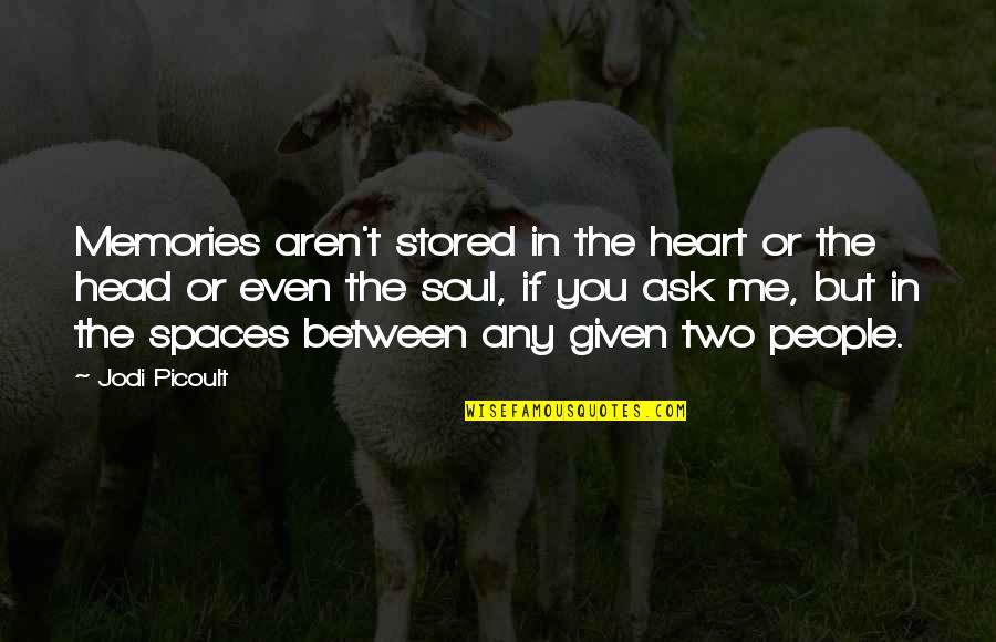 Half Man Half Biscuit Quotes By Jodi Picoult: Memories aren't stored in the heart or the Half Man Half Biscuit Quotes By Jodi Picoult: Memories aren't stored in the heart or the