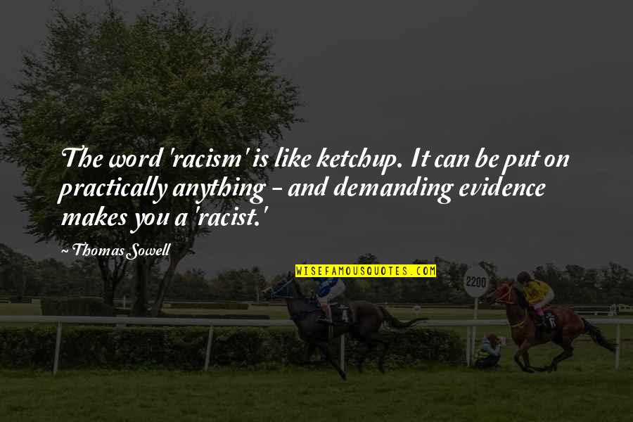 Half Man Half Biscuit Quotes By Thomas Sowell: The word 'racism' is like ketchup. It can Half Man Half Biscuit Quotes By Thomas Sowell: The word 'racism' is like ketchup. It can