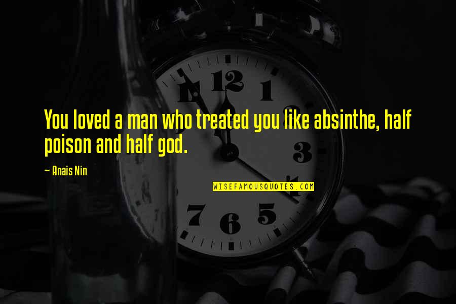 Half Man Quotes By Anais Nin: You loved a man who treated you like