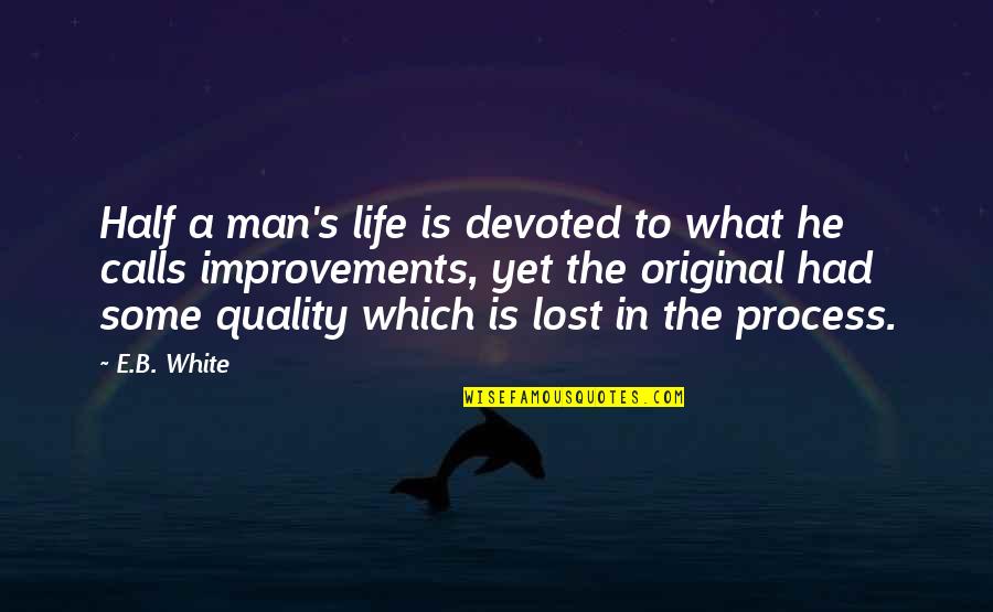 Half Man Quotes By E.B. White: Half a man's life is devoted to what