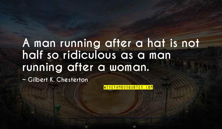Half Man Quotes By Gilbert K. Chesterton: A man running after a hat is not
