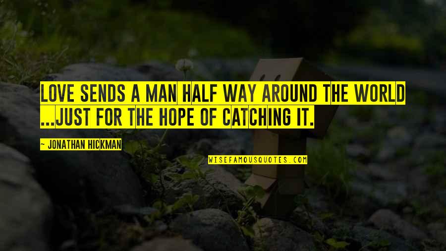 Half Man Quotes By Jonathan Hickman: Love sends a man half way around the