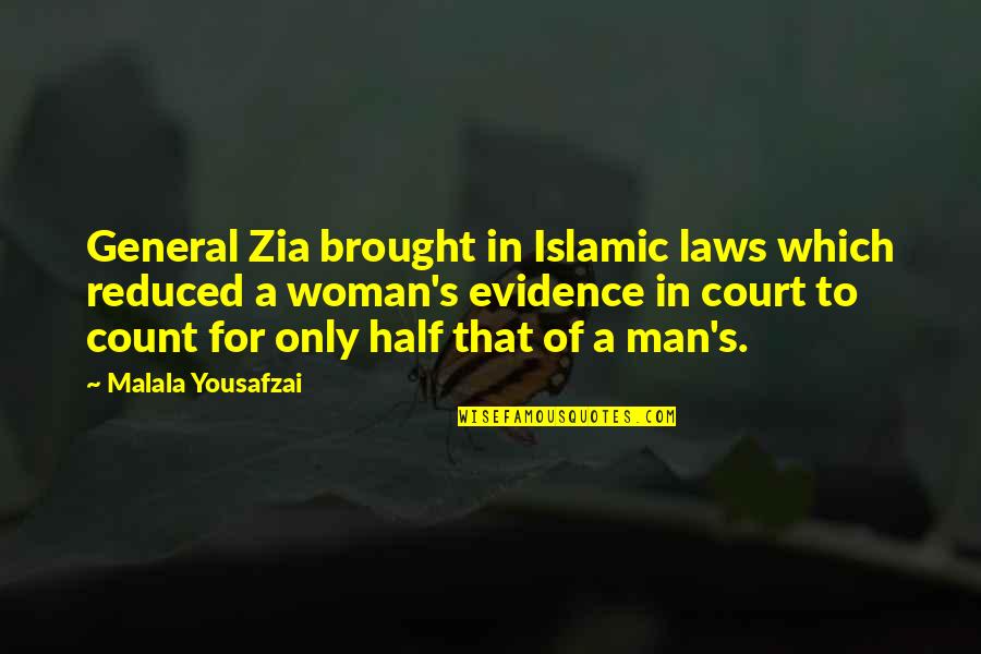 Half Man Quotes By Malala Yousafzai: General Zia brought in Islamic laws which reduced