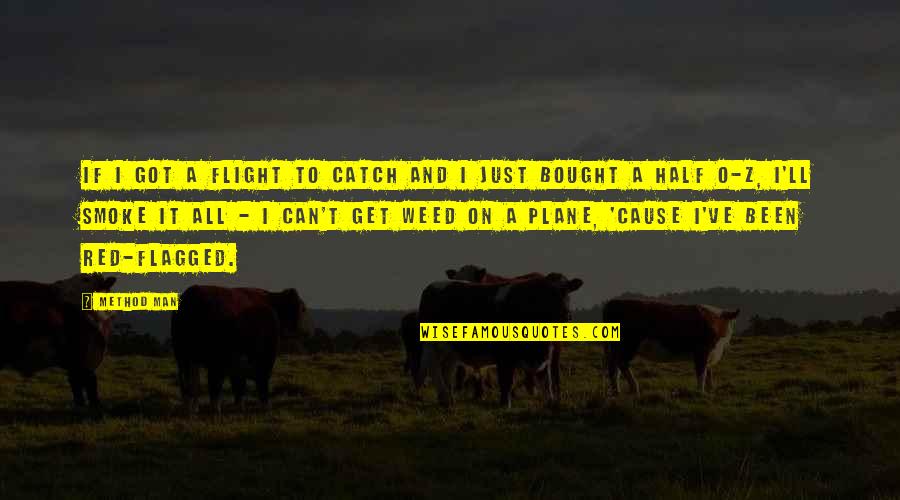 Half Man Quotes By Method Man: If I got a flight to catch and
