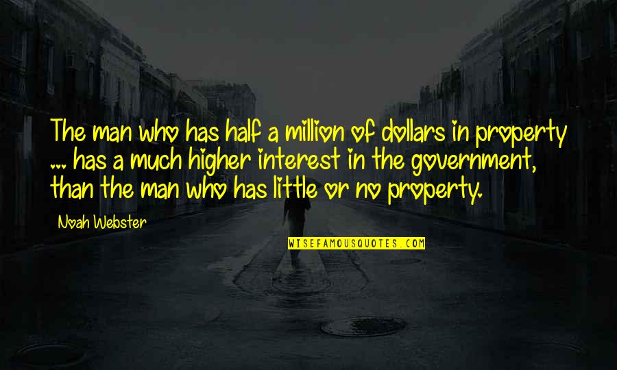 Half Man Quotes By Noah Webster: The man who has half a million of