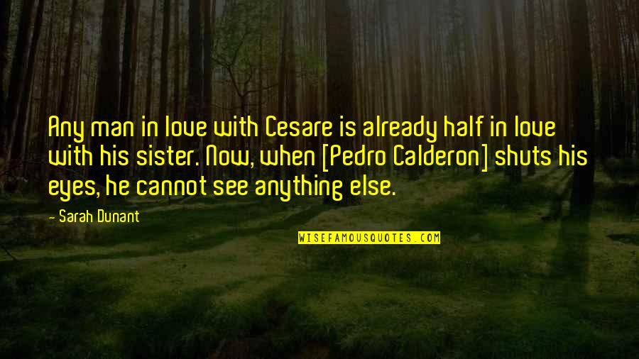 Half Man Quotes By Sarah Dunant: Any man in love with Cesare is already