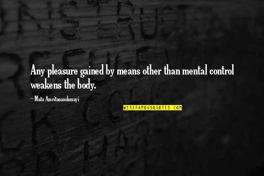 Half Marathon Sign Quotes By Mata Amritanandamayi: Any pleasure gained by means other than mental