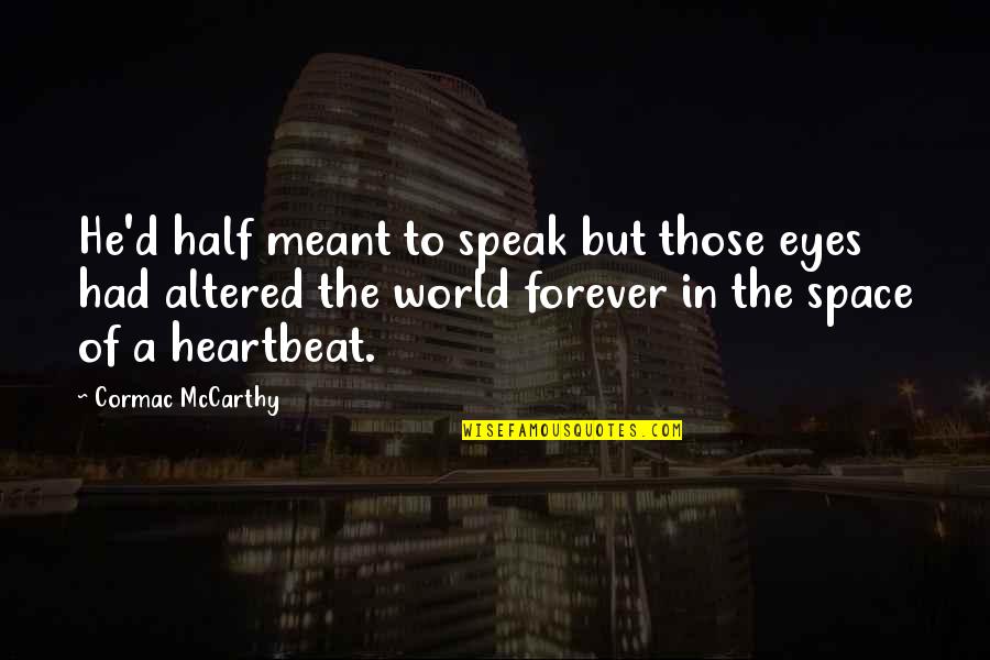 Half Meant Quotes By Cormac McCarthy: He'd half meant to speak but those eyes