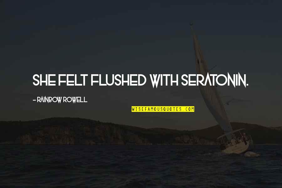 Half Mile Hailer Quotes By Rainbow Rowell: She felt flushed with seratonin. Half Mile Hailer Quotes By Rainbow Rowell: She felt flushed with seratonin.