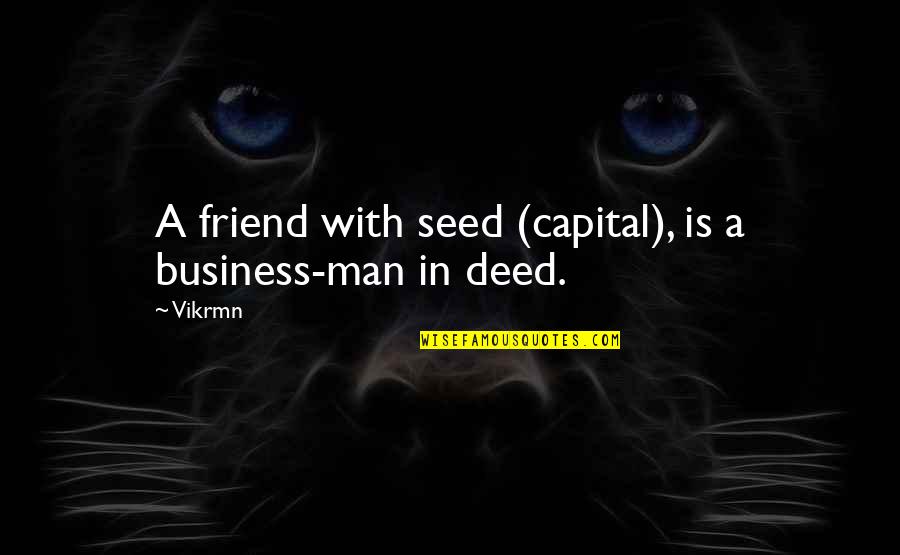 Half Mile Timing Quotes By Vikrmn: A friend with seed (capital), is a business-man
