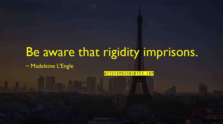 Half Minute Hero Quotes By Madeleine L'Engle: Be aware that rigidity imprisons. Half Minute Hero Quotes By Madeleine L'Engle: Be aware that rigidity imprisons.