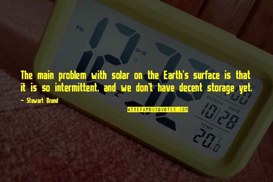 Half Minute Horror Quotes By Stewart Brand: The main problem with solar on the Earth's