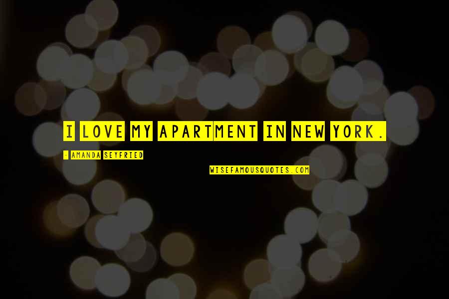 Half Moon Half Sun Quotes By Amanda Seyfried: I love my apartment in New York.