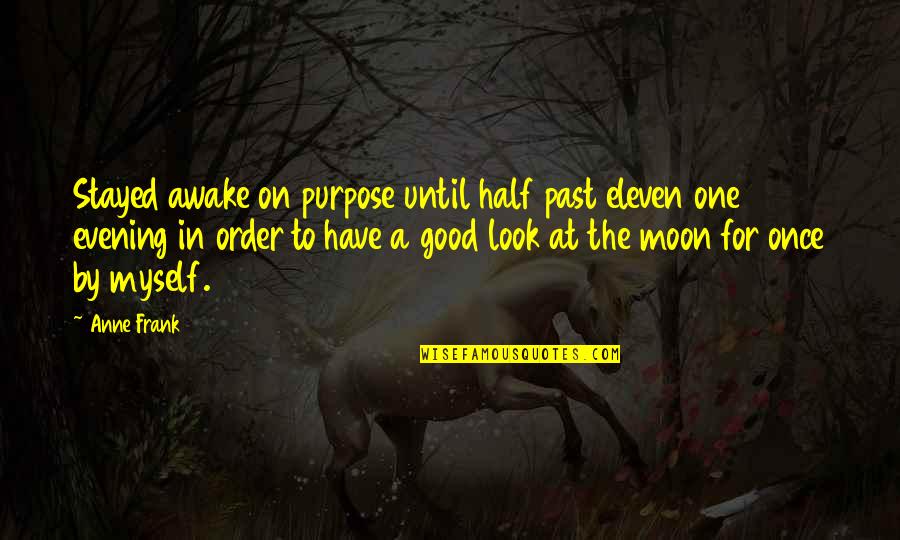 Half Moon Quotes By Anne Frank: Stayed awake on purpose until half past eleven