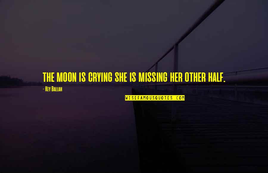 Half Moon Quotes By Key Ballah: the moon is crying she is missing her