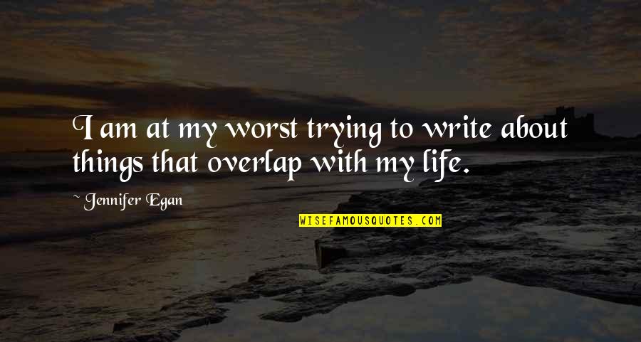 Half Nelson Quotes By Jennifer Egan: I am at my worst trying to write