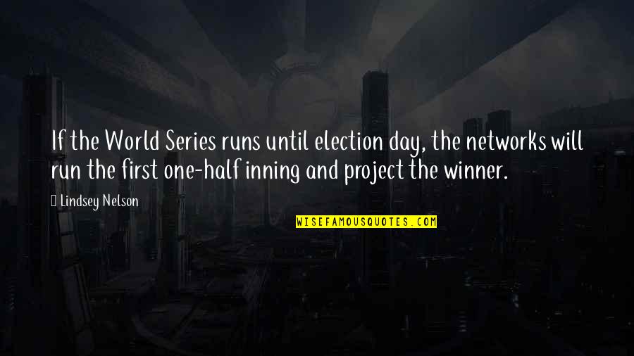 Half Nelson Quotes By Lindsey Nelson: If the World Series runs until election day,