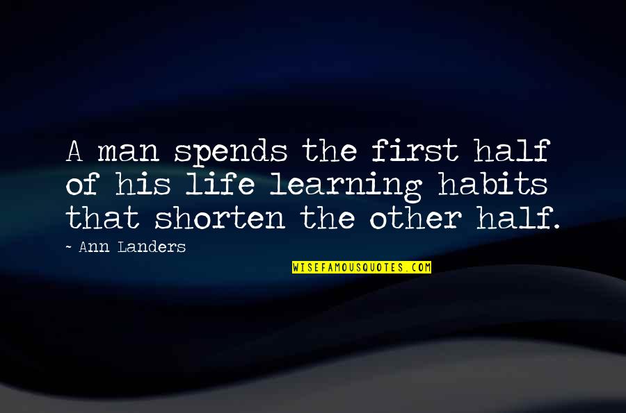 Half Of Life Quotes By Ann Landers: A man spends the first half of his