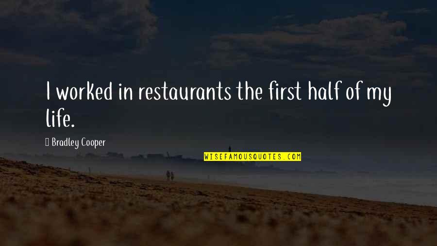Half Of Life Quotes By Bradley Cooper: I worked in restaurants the first half of
