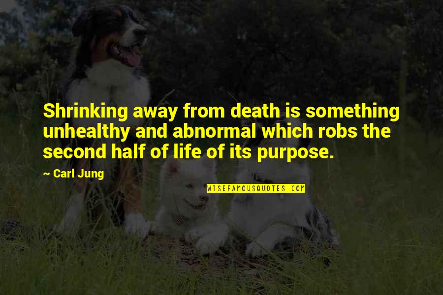 Half Of Life Quotes By Carl Jung: Shrinking away from death is something unhealthy and