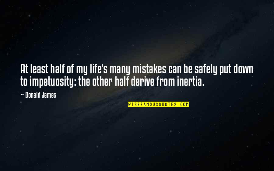 Half Of Life Quotes By Donald James: At least half of my life's many mistakes