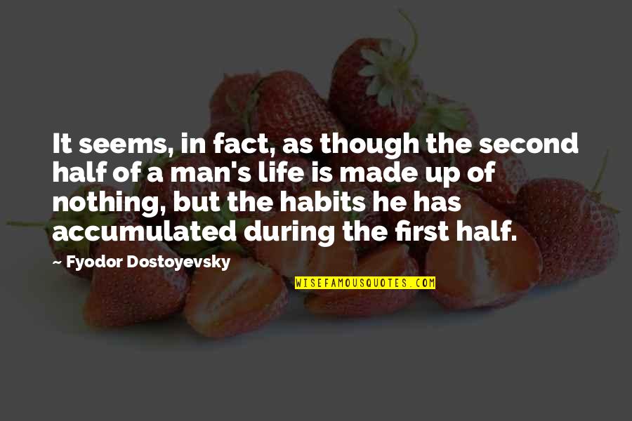 Half Of Life Quotes By Fyodor Dostoyevsky: It seems, in fact, as though the second